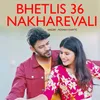 About Bhetlis 36 Nakharevali Song